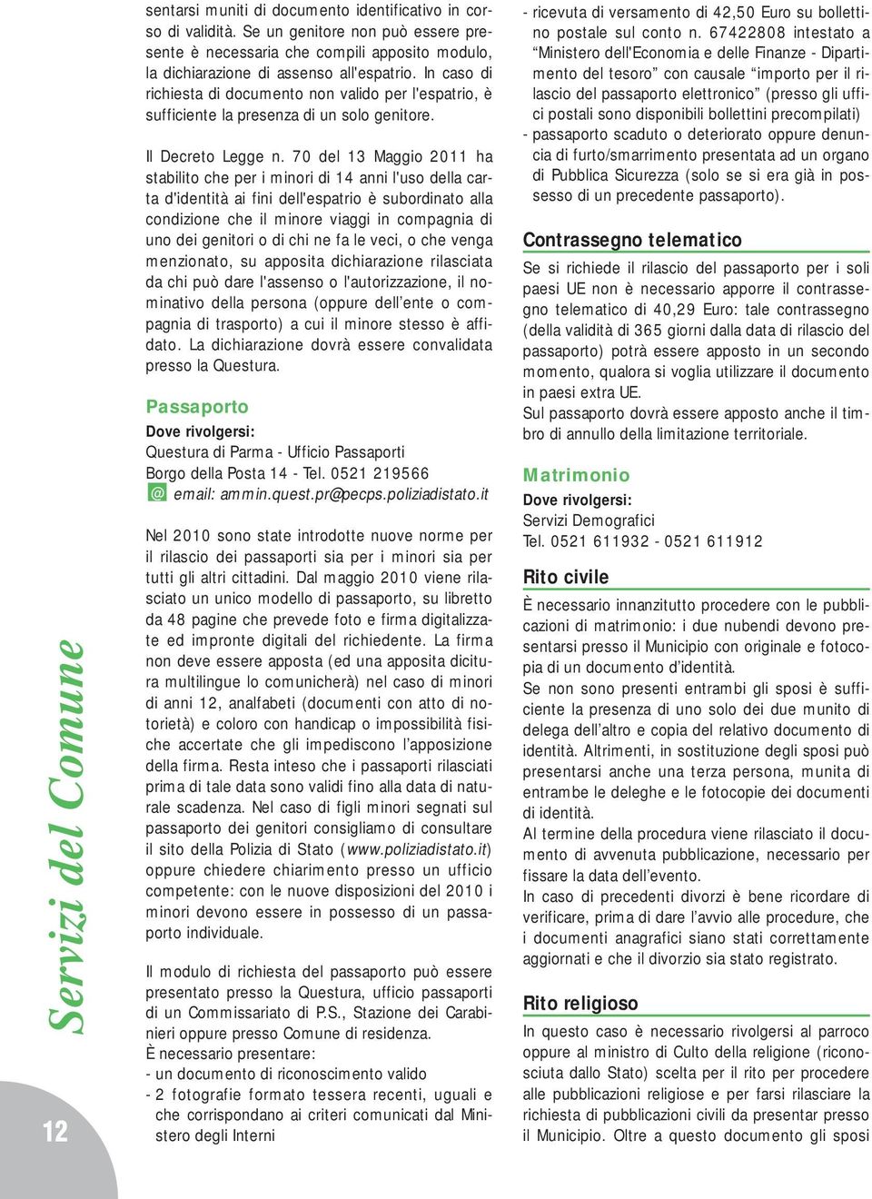 In caso di richiesta di documento non valido per l'espatrio, è sufficiente la presenza di un solo genitore. Il Decreto Legge n.