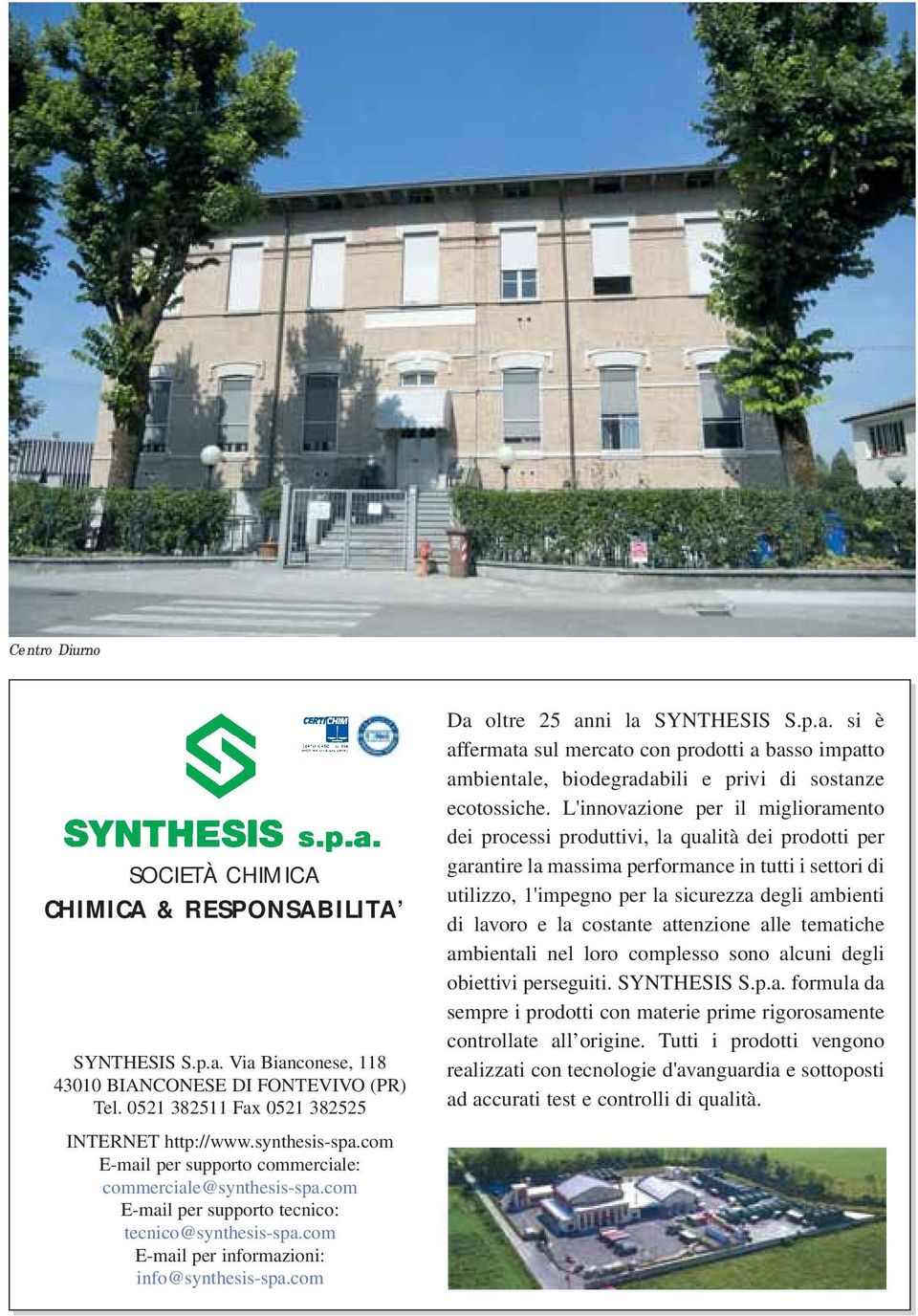 com Da oltre 25 anni la SYNTHESIS S.p.a. si è affermata sul mercato con prodotti a basso impatto ambientale, biodegradabili e privi di sostanze ecotossiche.