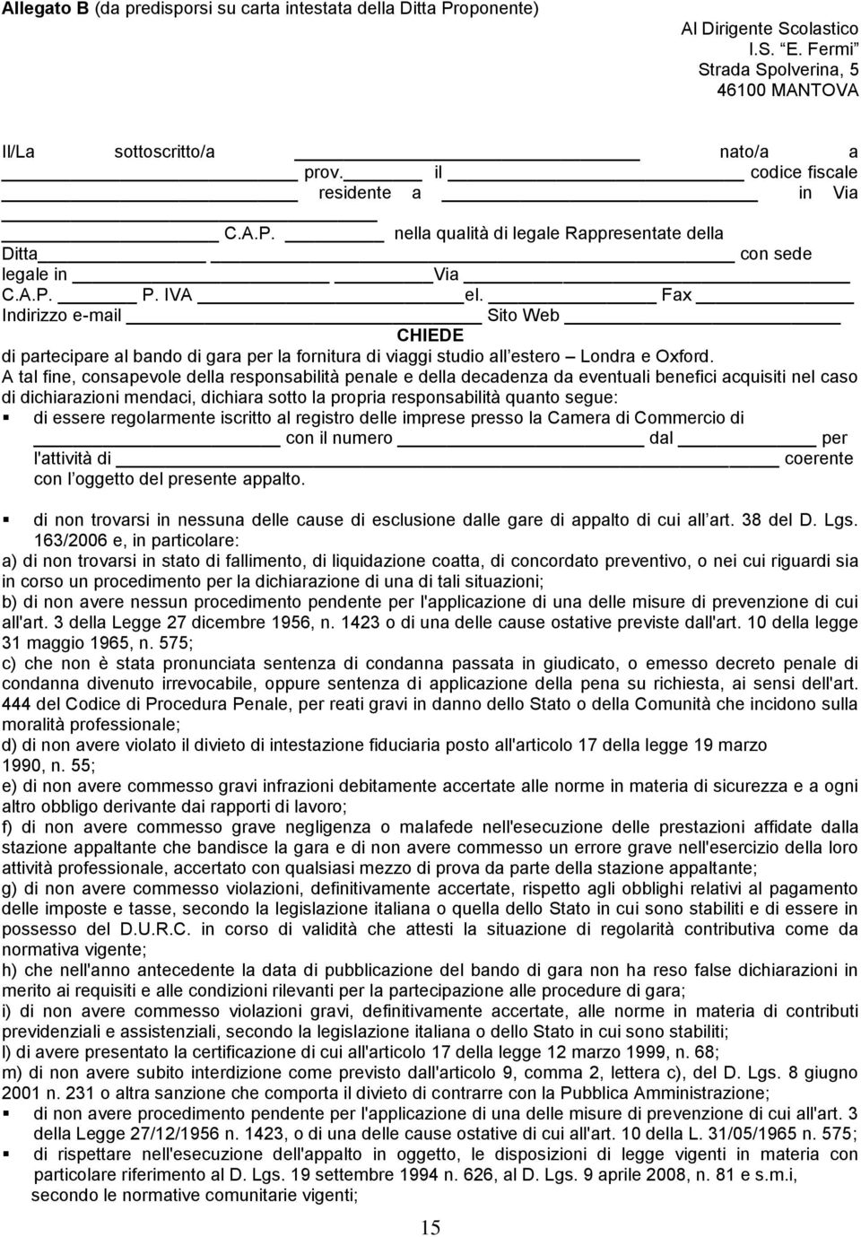 Fax Indirizzo e-mail Sito Web CHIEDE di partecipare al bando di gara per la fornitura di viaggi studio all estero Londra e Oxford.