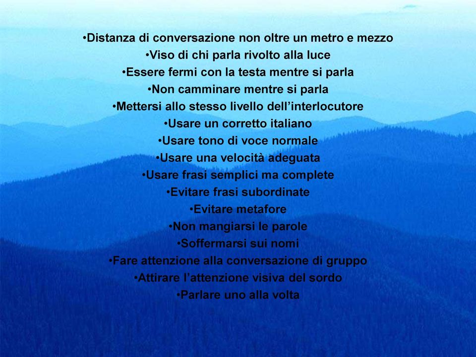 normale Usare una velocità adeguata Usare frasi semplici ma complete Evitare frasi subordinate Evitare metafore Non mangiarsi le