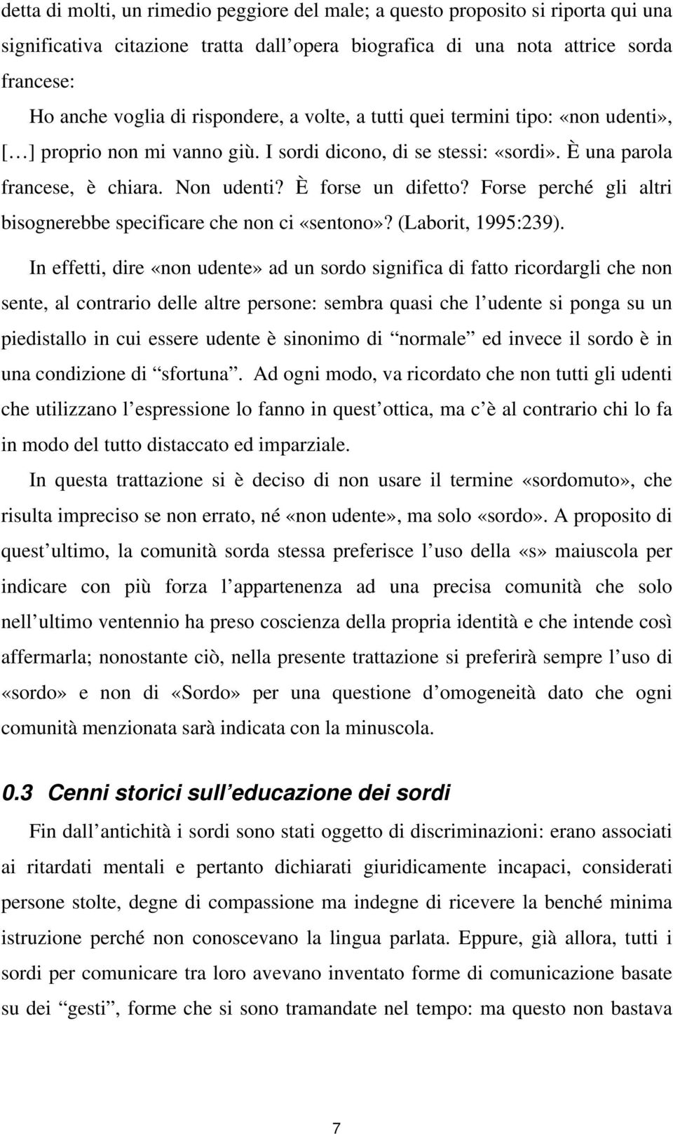 Forse perché gli altri bisognerebbe specificare che non ci «sentono»? (Laborit, 1995:239).