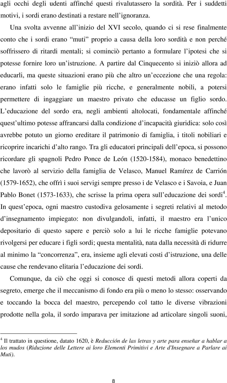 pertanto a formulare l ipotesi che si potesse fornire loro un istruzione.