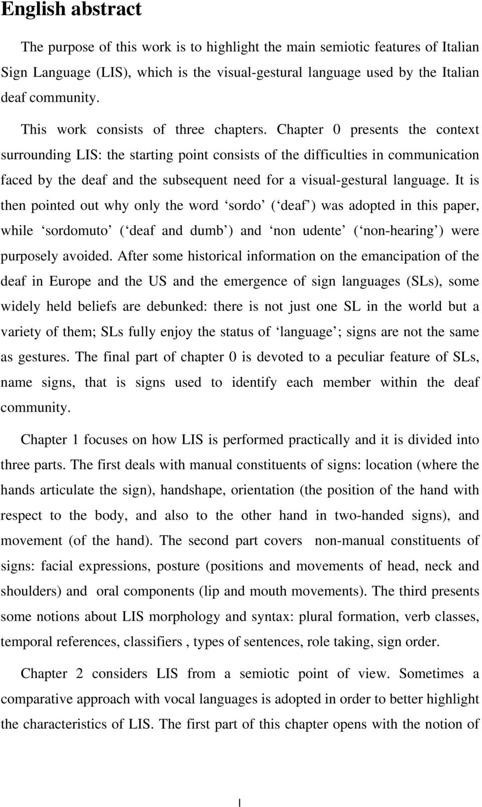 Chapter 0 presents the context surrounding LIS: the starting point consists of the difficulties in communication faced by the deaf and the subsequent need for a visual-gestural language.