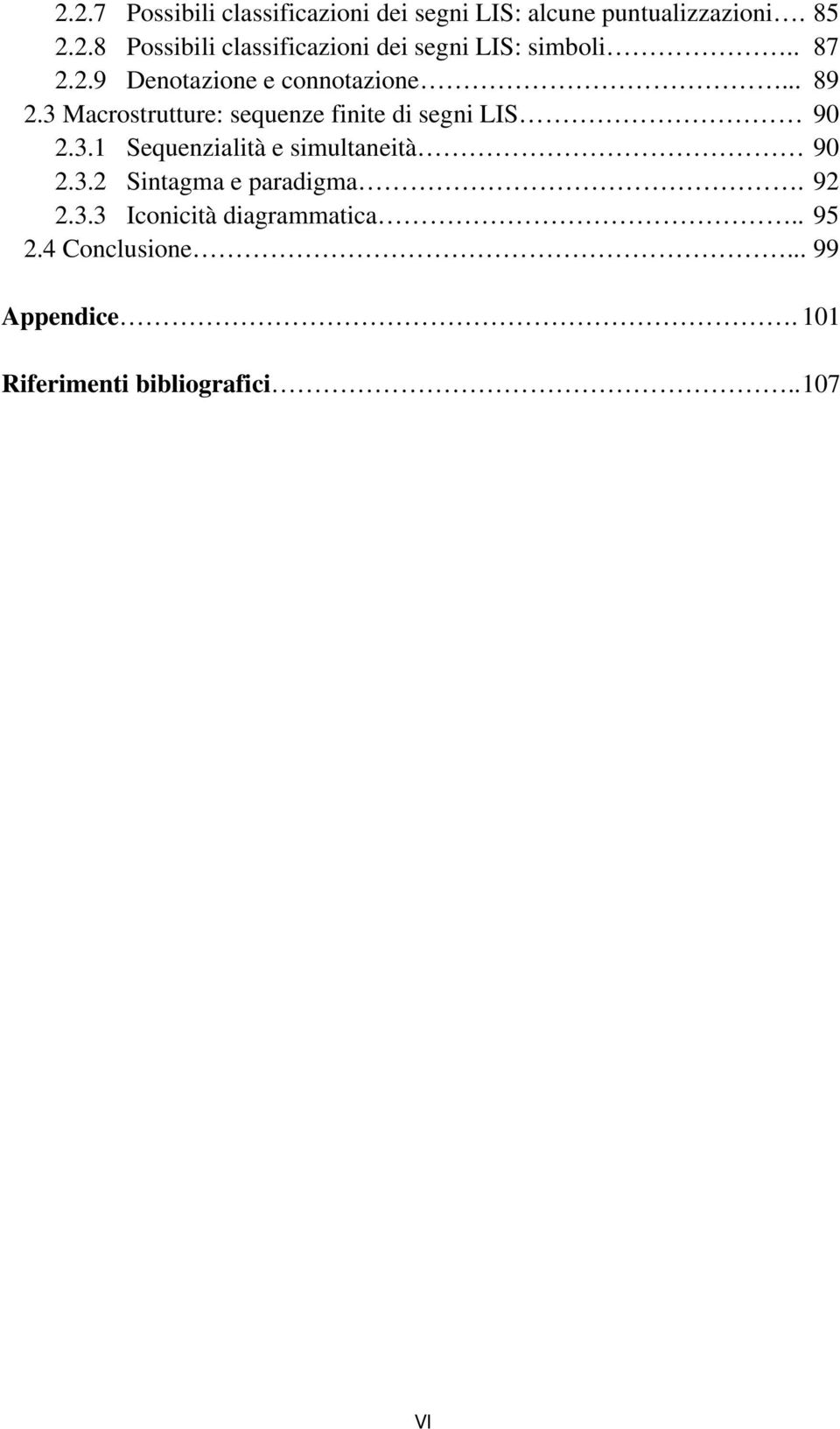 3.2 Sintagma e paradigma. 92 2.3.3 Iconicità diagrammatica.. 95 2.4 Conclusione... 99 Appendice.