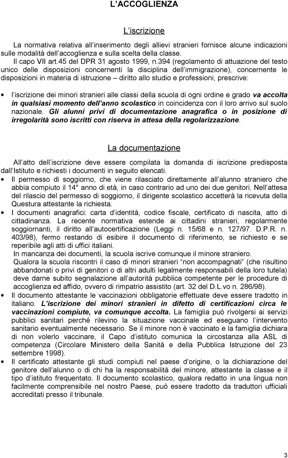 394 (regolamento di attuazione del testo unico delle disposizioni concernenti la disciplina dell immigrazione), concernente le disposizioni in materia di istruzione diritto allo studio e professioni,