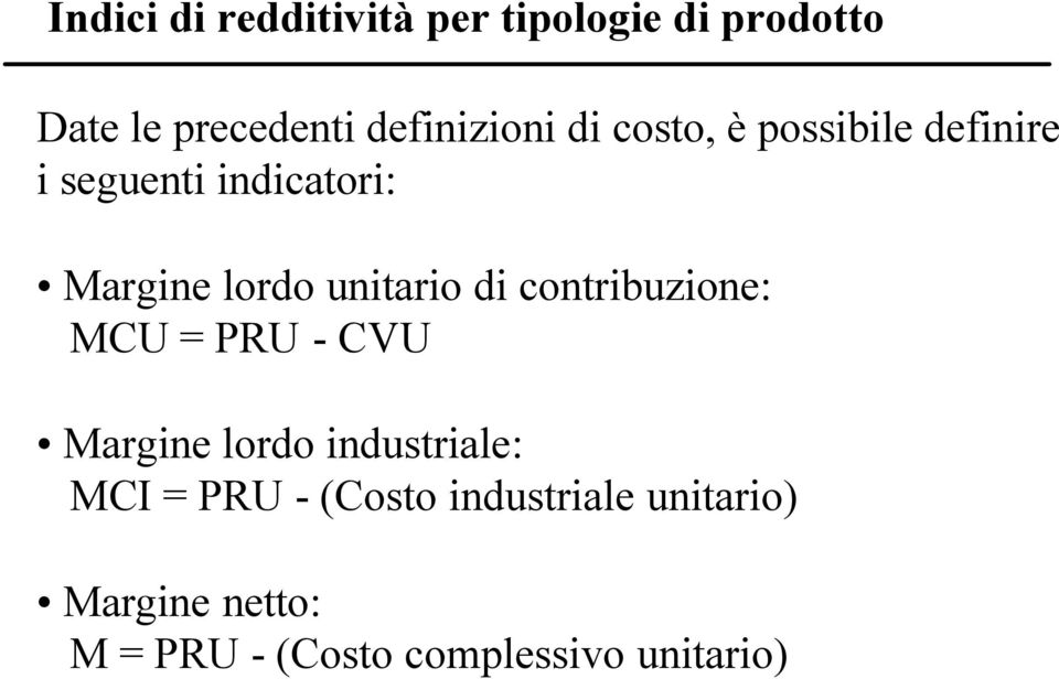 lordo unitario di contribuzione: MCU = PRU - CVU Margine lordo industriale: