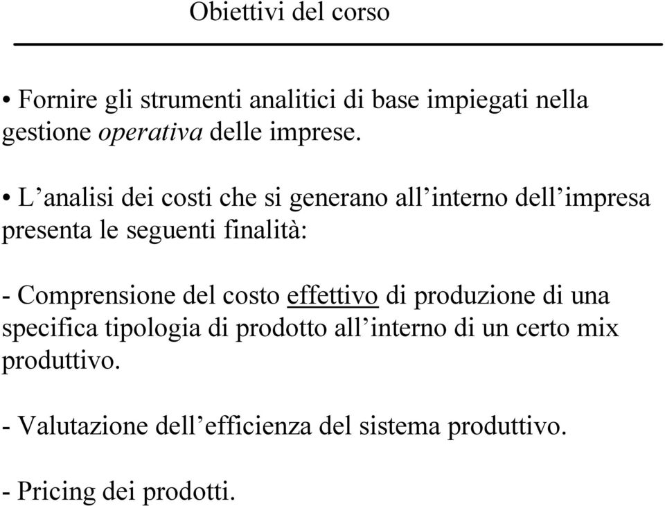 L analisi dei costi che si generano all interno dell impresa presenta le seguenti finalità: -