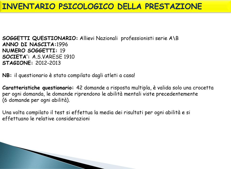 Caratteristiche questionario: 42 domande a risposta multipla, è valida solo una crocetta per ogni domanda, le domande riprendono le abilità