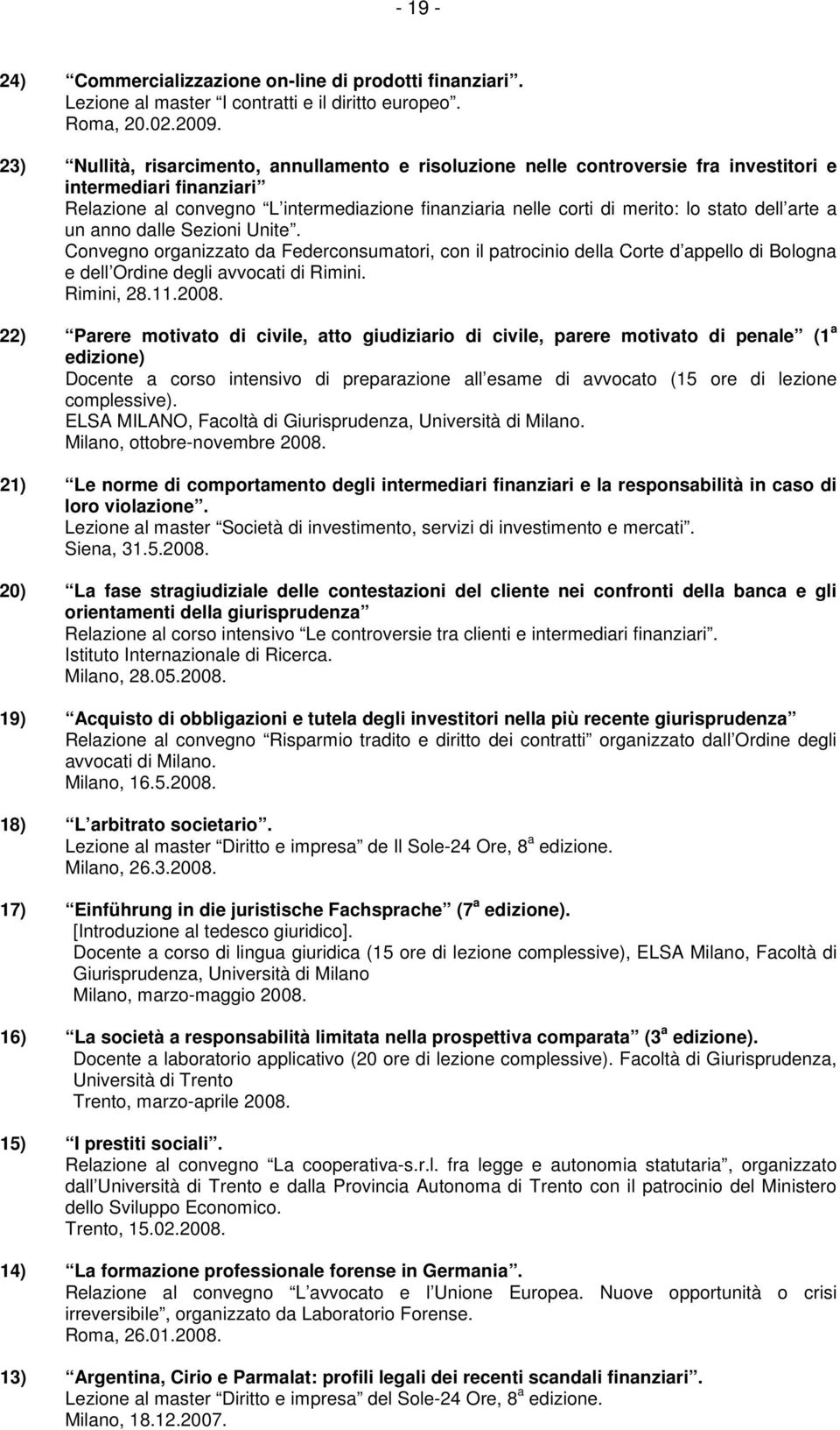 dell arte a un anno dalle Sezioni Unite. Convegno organizzato da Federconsumatori, con il patrocinio della Corte d appello di Bologna e dell Ordine degli avvocati di Rimini. Rimini, 28.11.2008.