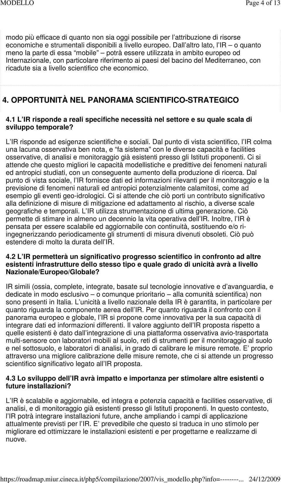 sia a livello scientifico che economico. 4. OPPORTUNITÀ NEL PARAMA SCIENTIFICO-STRATEGICO 4.1 L IR risponde a reali specifiche necessità nel settore e su quale scala di sviluppo temporale?