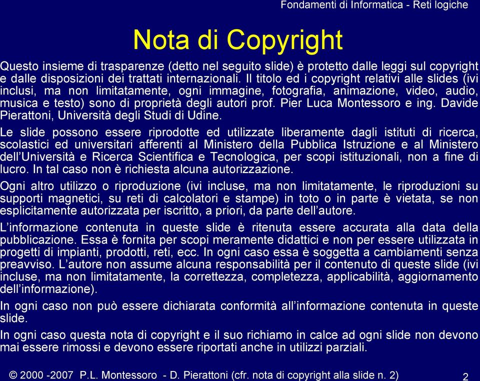 Il titolo ed i copyright relativi alle slides (ivi inclusi, ma non limitatamente, ogni immagine, fotografia, animazione, video, audio, musica e testo) sono di proprietà degli autori prof.