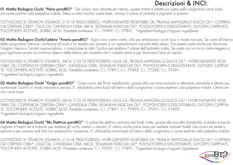 OCTYLDODECYL STEAROYL STEARATE; C10-18 TRIGLYCERIDES; HYDROGENATED VEGETABLE OIL; PRUNUS AMYGDALUS DULCIS OIL*; COPERNI- CIA CERIFERA CERA*; OLUS OIL; CANDELILLA CERA; MICA; SESAMUM INDICUM OIL*;