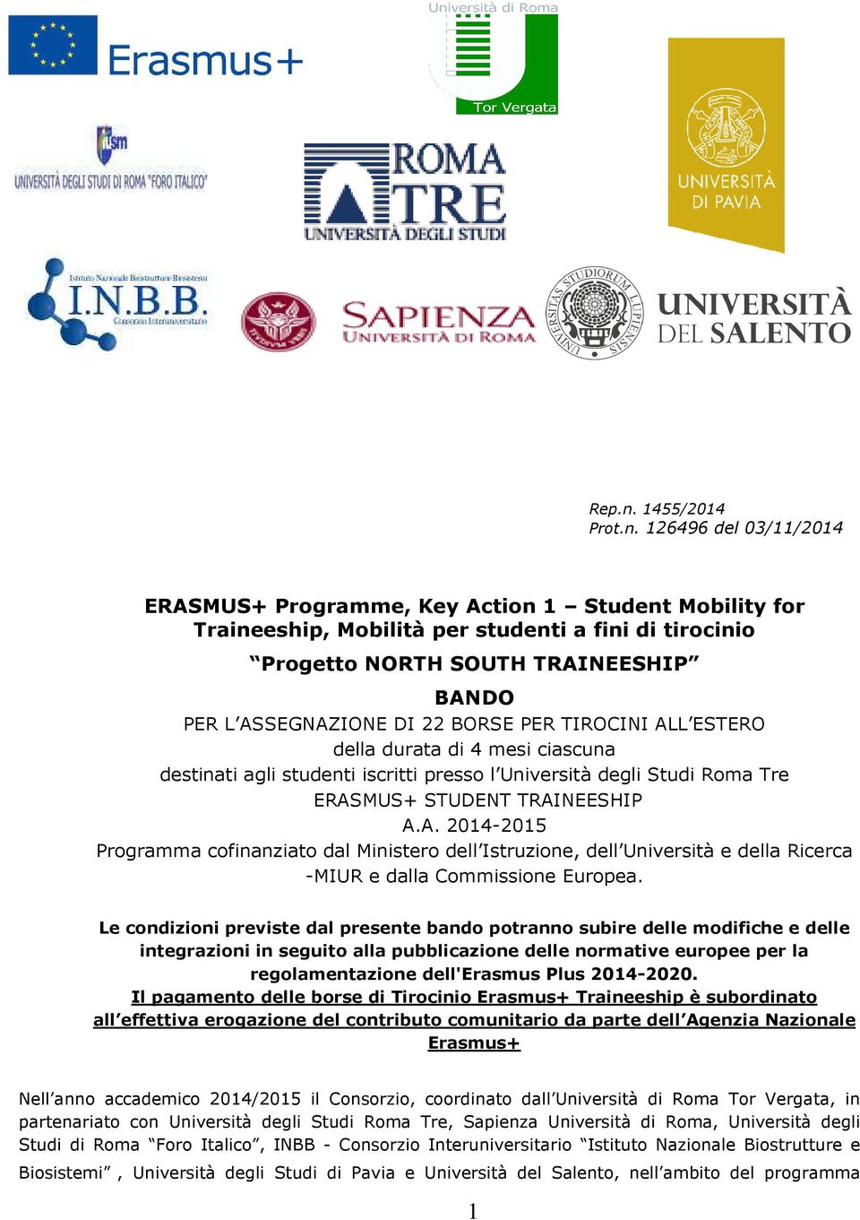 126496 del 03/11/2014 ERASMUS+ Programme, Key Action 1 Student Mobility for Traineeship, Mobilità per studenti a fini di tirocinio Progetto NORTH SOUTH TRAINEESHIP BANDO PER L ASSEGNAZIONE DI 22