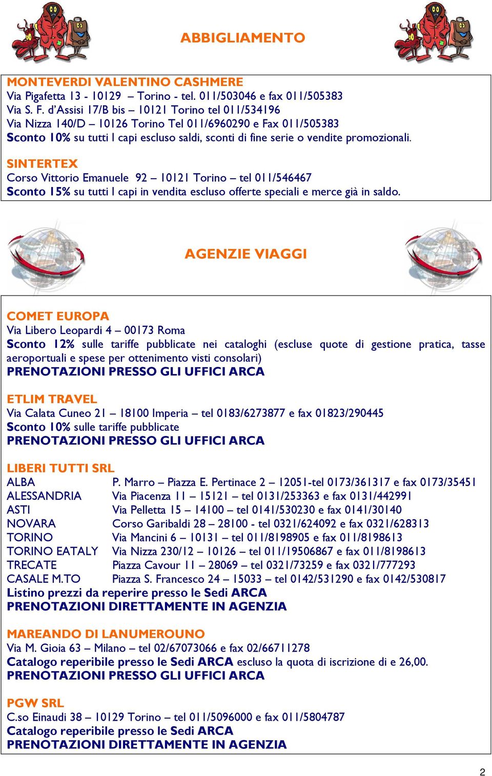 SINTERTEX Corso Vittorio Emanuele 92 10121 Torino tel 011/546467 Sconto 15% su tutti I capi in vendita escluso offerte speciali e merce già in saldo.