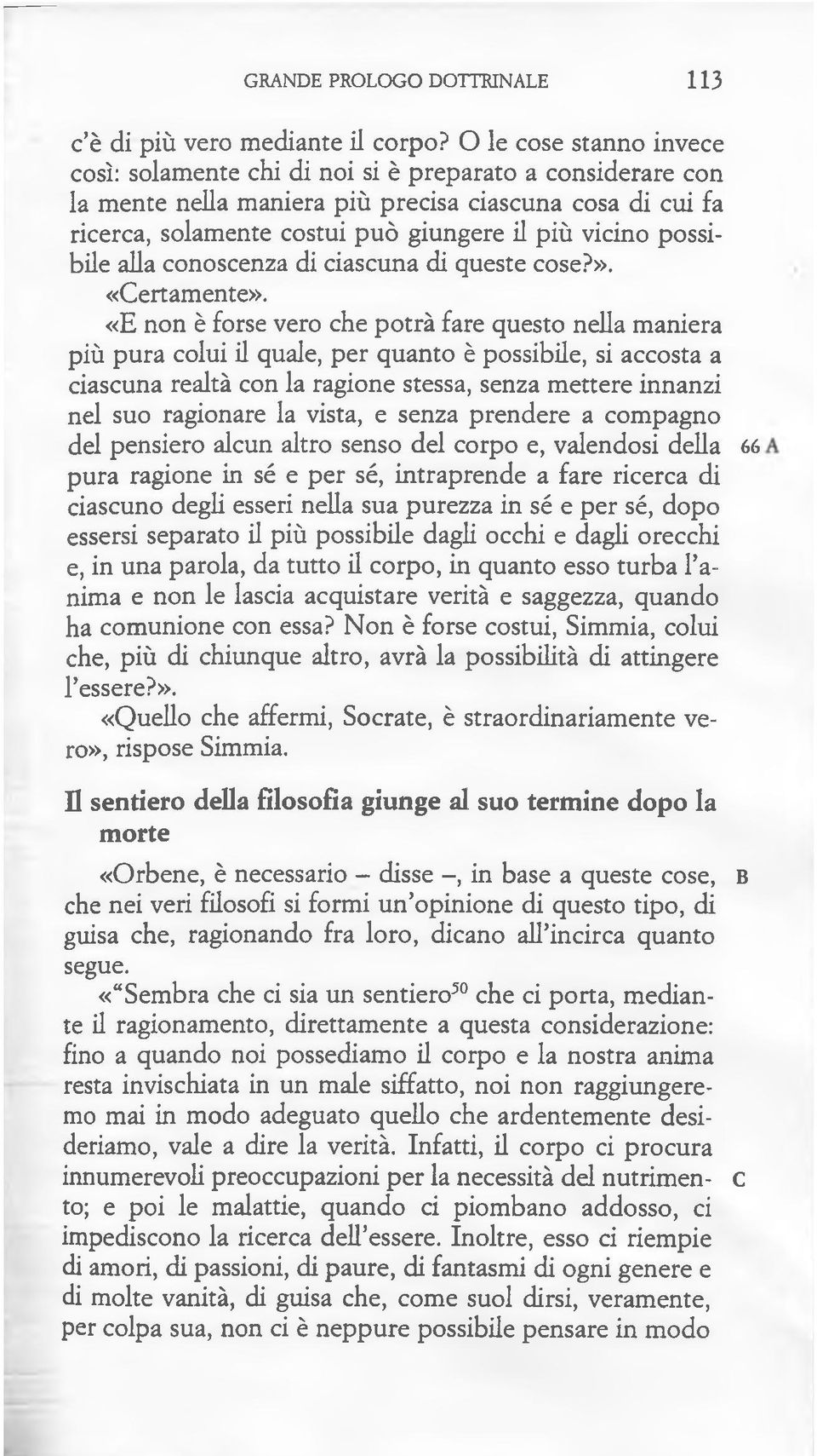 possibile alla conoscenza di ciascuna di queste cose?». «Certamente».