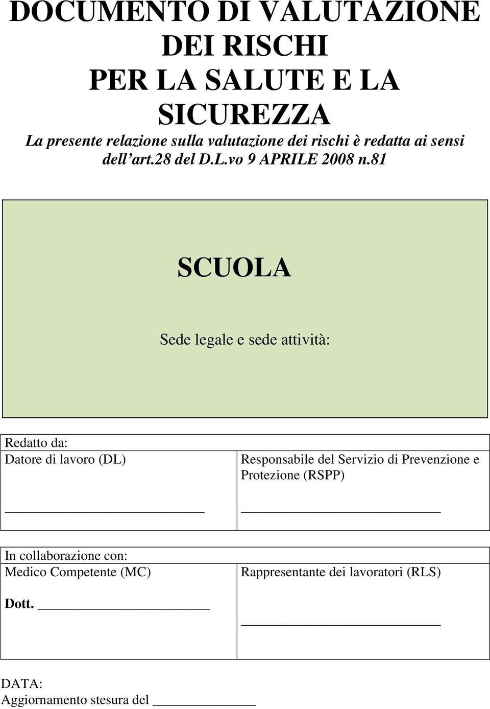 81 SCUOLA Sede legale e sede attività: Redatto da: Datore di lavoro (DL) Responsabile del Servizio di