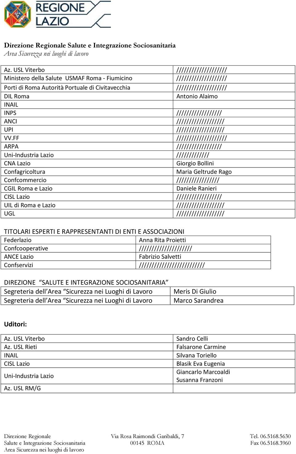 FF //////////////////// ARPA ////////////////// Uni-Industria Lazio ///////////// CNA Lazio Giorgio Bollini Confagricoltura Maria Geltrude Rago Confcommercio ///////////////// CGIL Roma e Lazio