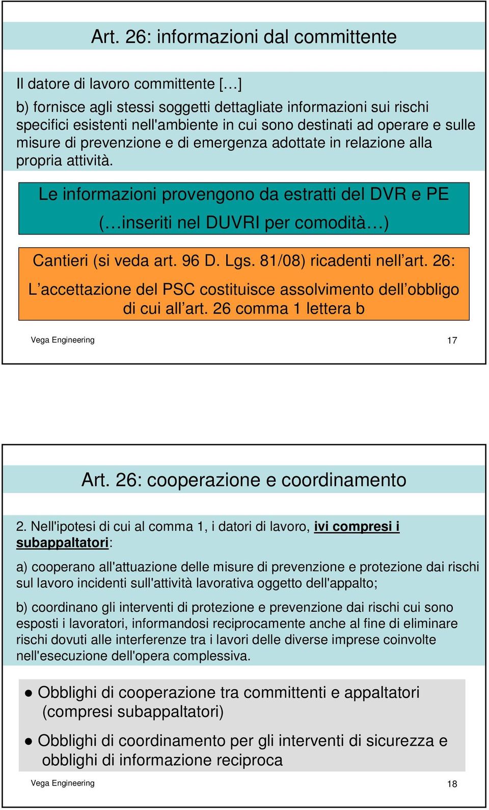 Le informazioni provengono da estratti del DVR e PE ( inseriti nel DUVRI per comodità ) Cantieri (si veda art. 96 D. Lgs. 81/08) ricadenti nell art.