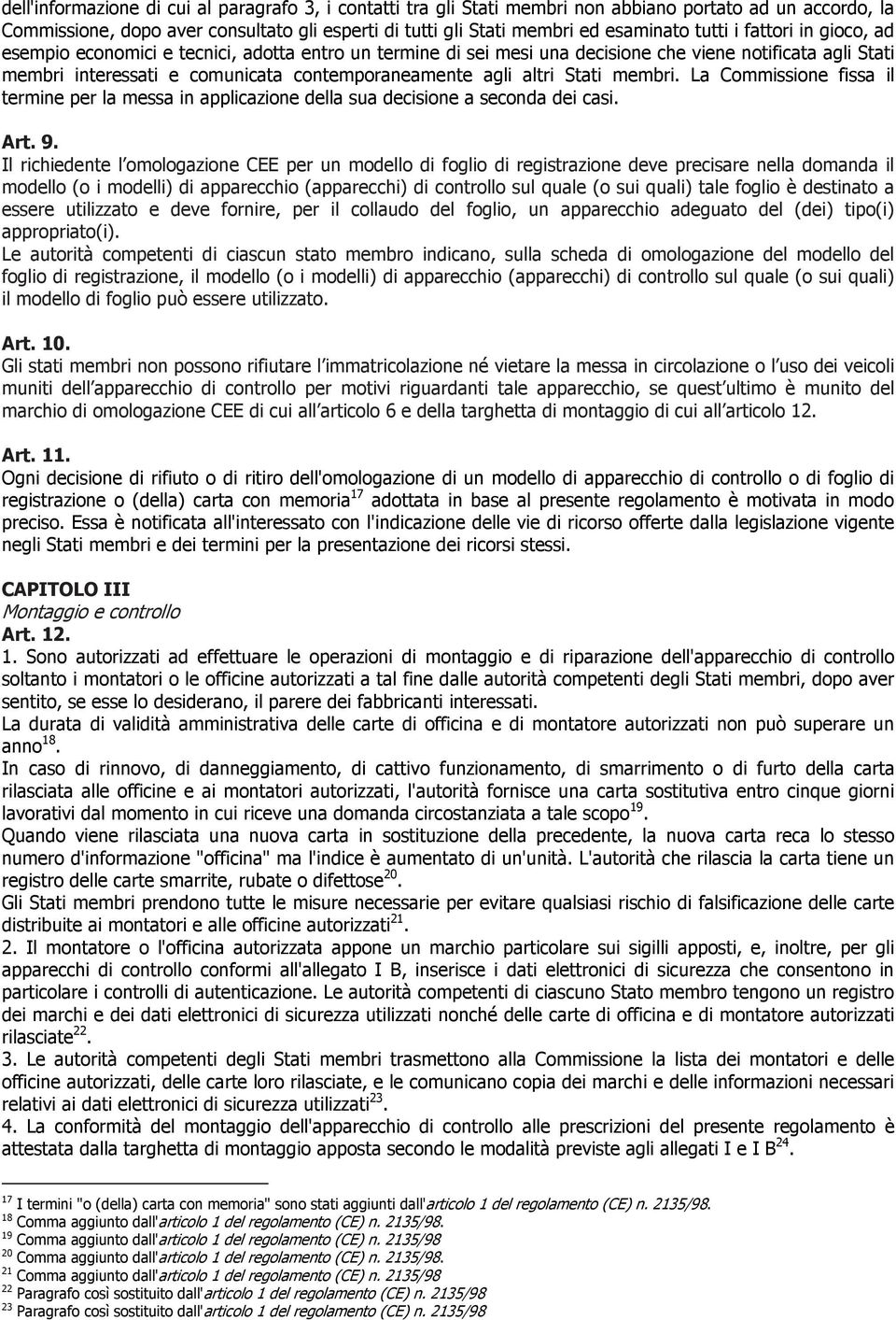 altri Stati membri. La Commissione fissa il termine per la messa in applicazione della sua decisione a seconda dei casi. Art. 9.