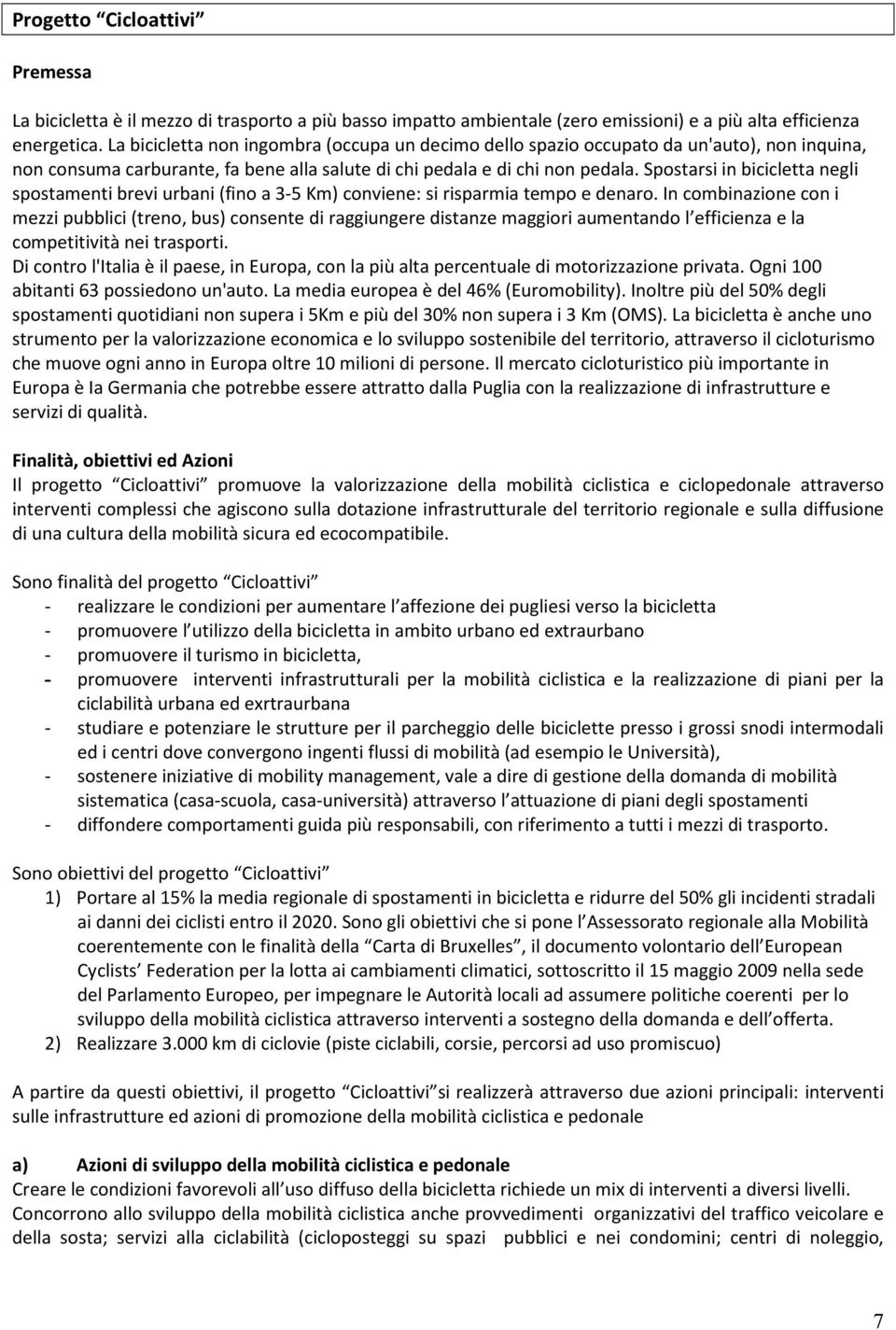 Spostarsi in bicicletta negli spostamenti brevi urbani (fino a 3-5 Km) conviene: si risparmia tempo e denaro.