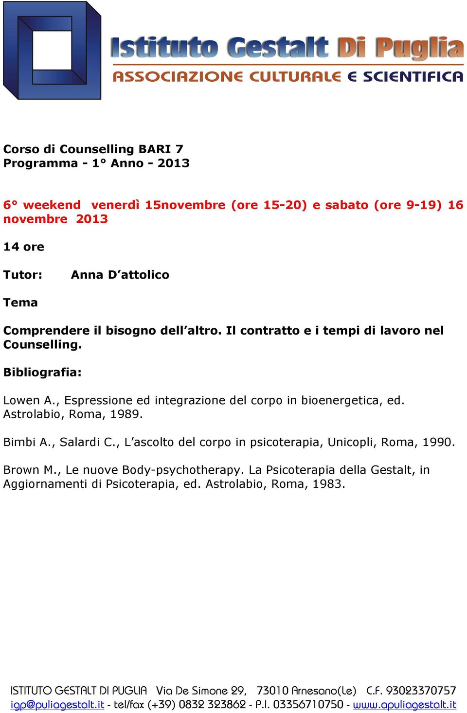 , Espressione ed integrazione del corpo in bioenergetica, ed. Astrolabio, Roma, 1989. Bimbi A., Salardi C.