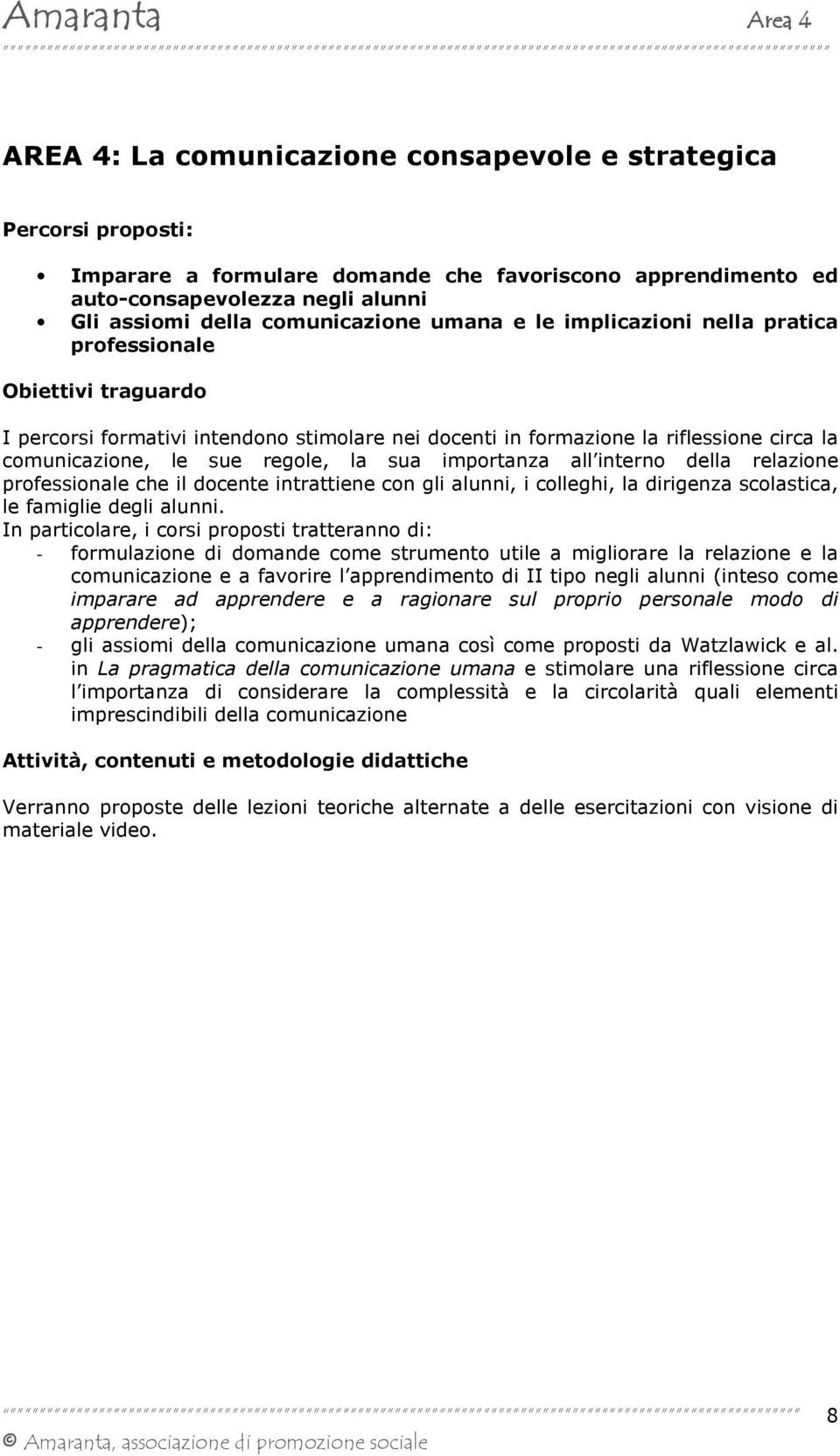 della relazione professionale che il docente intrattiene con gli alunni, i colleghi, la dirigenza scolastica, le famiglie degli alunni.