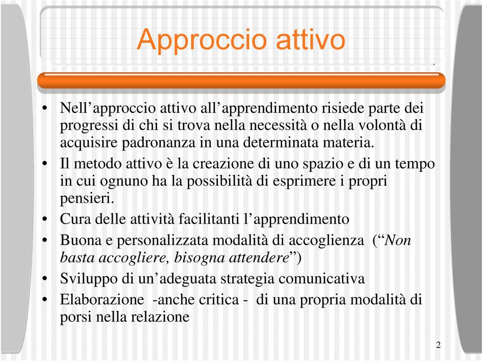 Il metodo attivo è la creazione di uno spazio e di un tempo in cui ognuno ha la possibilità di esprimere i propri pensieri.