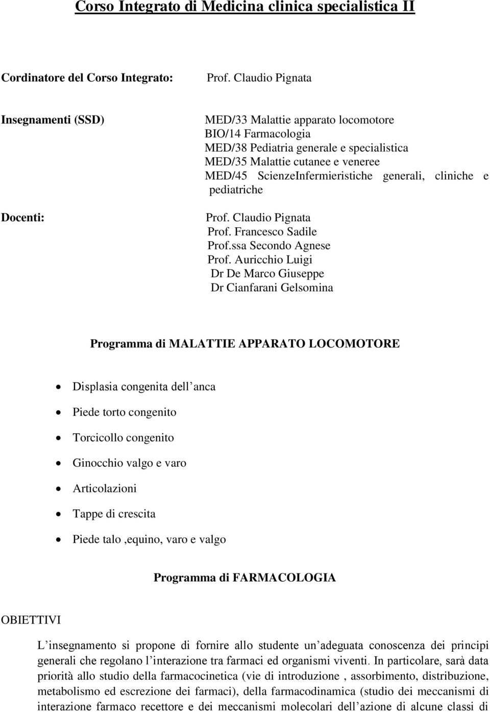 ScienzeInfermieristiche generali, cliniche e pediatriche Prof. Claudio Pignata Prof. Francesco Sadile Prof.ssa Secondo Agnese Prof.