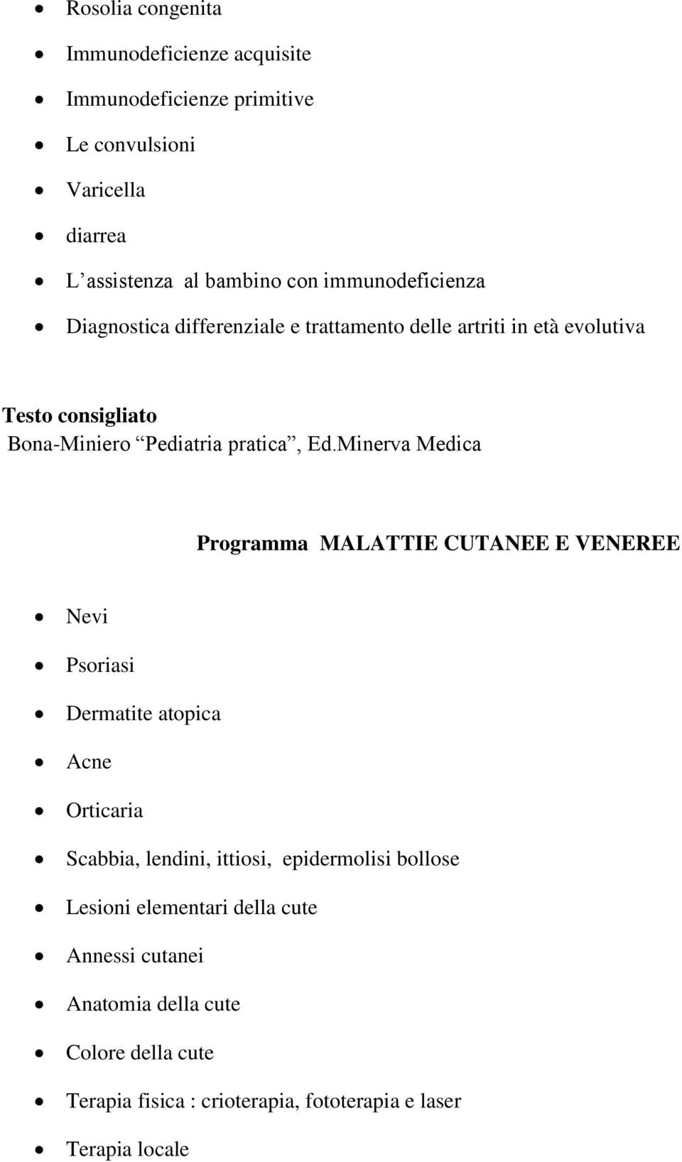 Minerva Medica Programma MALATTIE CUTANEE E VENEREE Nevi Psoriasi Dermatite atopica Acne Orticaria Scabbia, lendini, ittiosi, epidermolisi