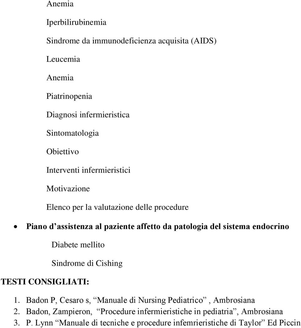 del sistema endocrino Diabete mellito Sindrome di Cishing TESTI CONSIGLIATI: 1. Badon P, Cesaro s, Manuale di Nursing Pediatrico, Ambrosiana 2.