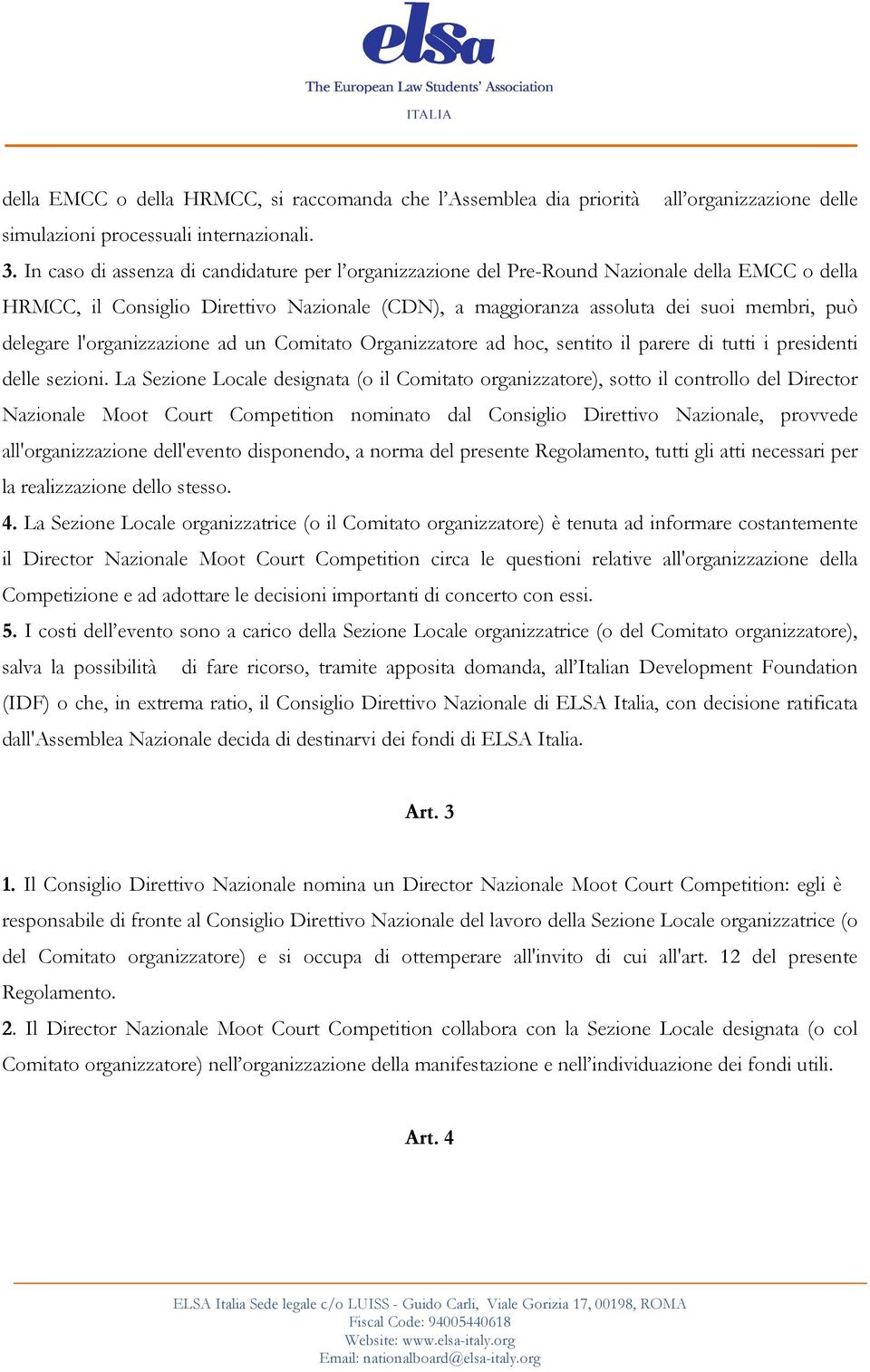 l'organizzazione ad un Comitato Organizzatore ad hoc, sentito il parere di tutti i presidenti delle sezioni.