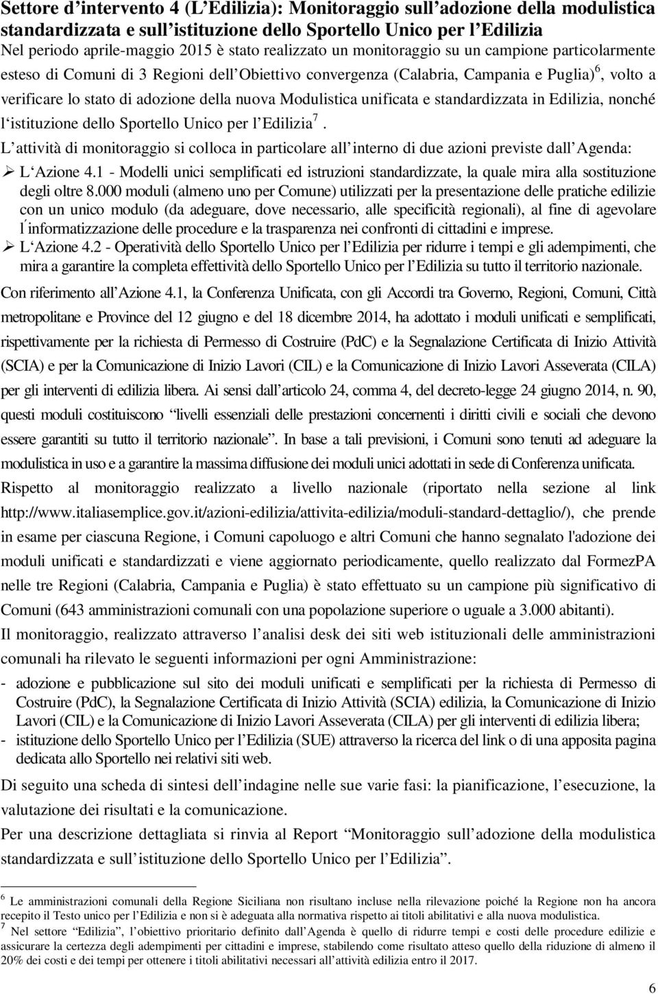 Modulistica unificata e standardizzata in Edilizia, nonché l istituzione dello Sportello Unico per l Edilizia 7.