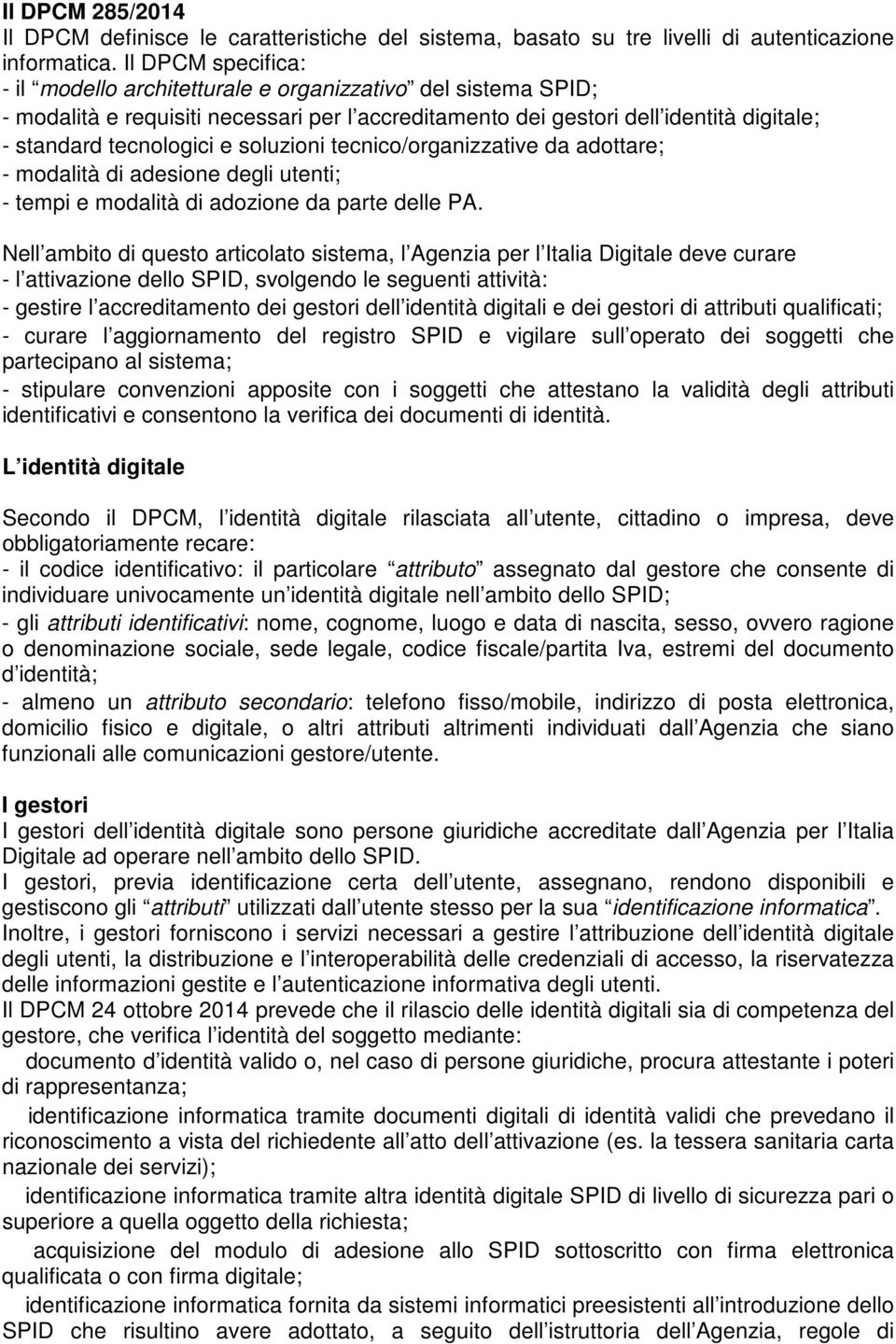 soluzioni tecnico/organizzative da adottare; - modalità di adesione degli utenti; - tempi e modalità di adozione da parte delle PA.