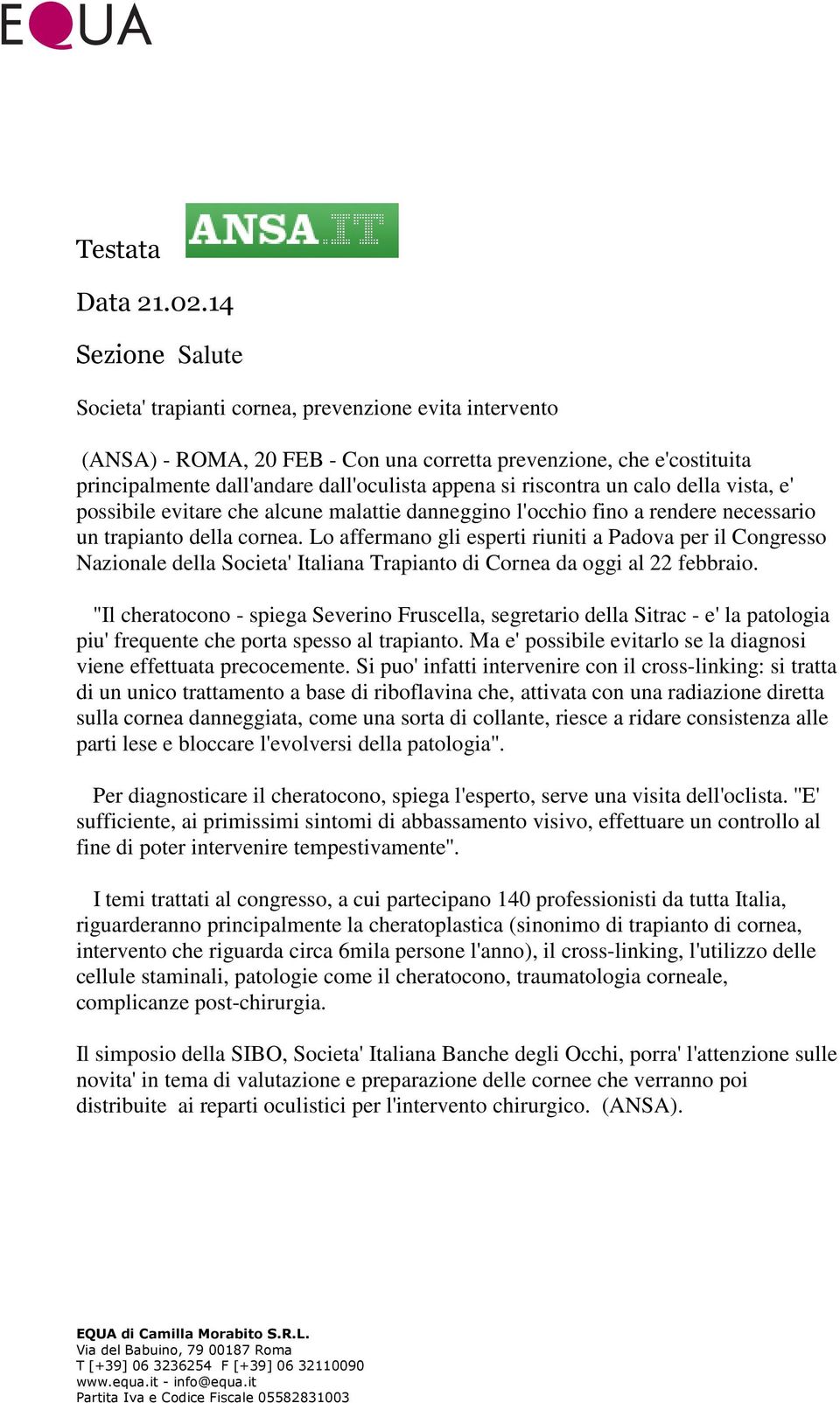 riscontra un calo della vista, e' possibile evitare che alcune malattie danneggino l'occhio fino a rendere necessario un trapianto della cornea.