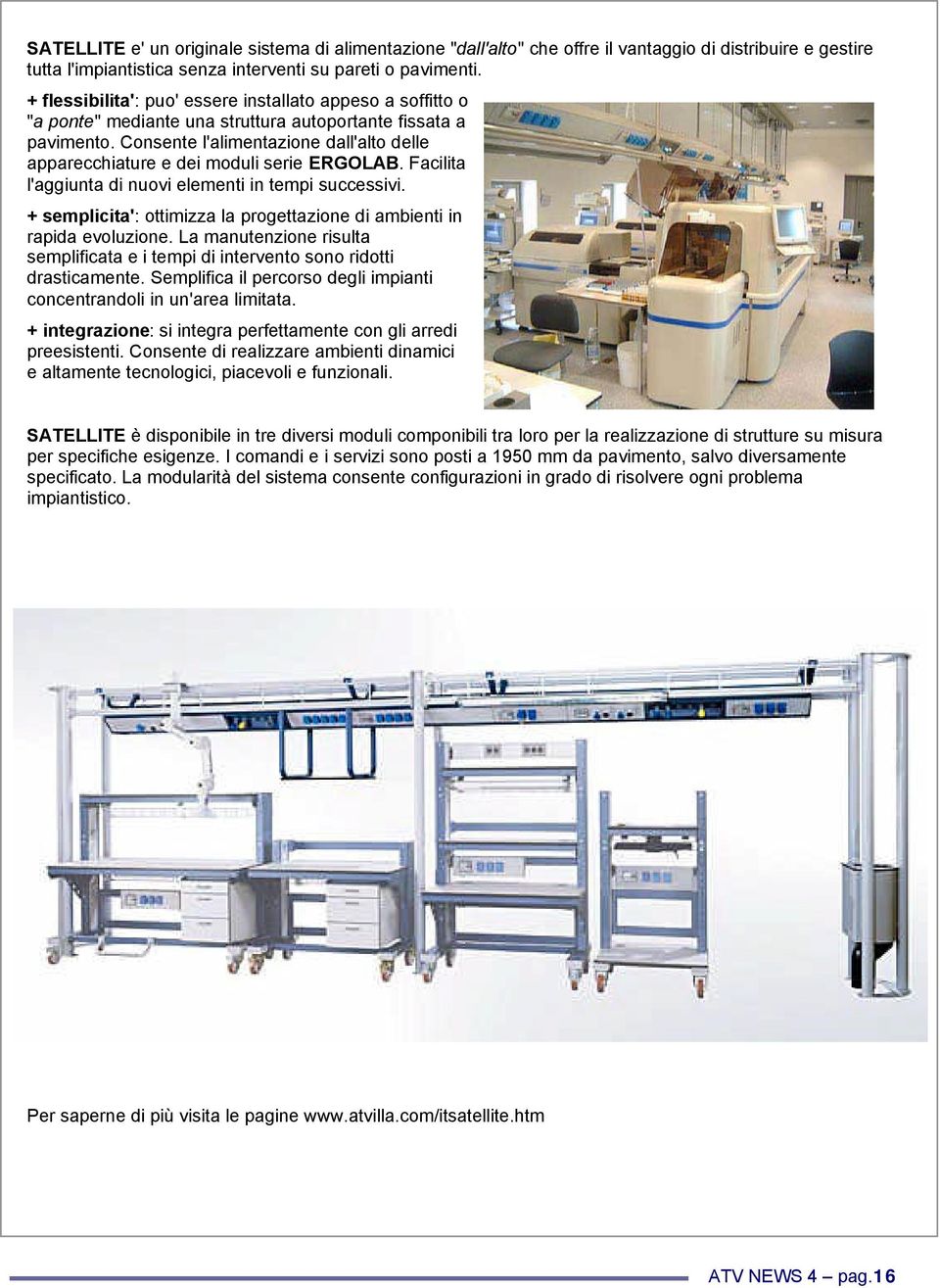 Consente l'alimentazione dall'alto delle apparecchiature e dei moduli serie ERGOLAB. Facilita l'aggiunta di nuovi elementi in tempi successivi.