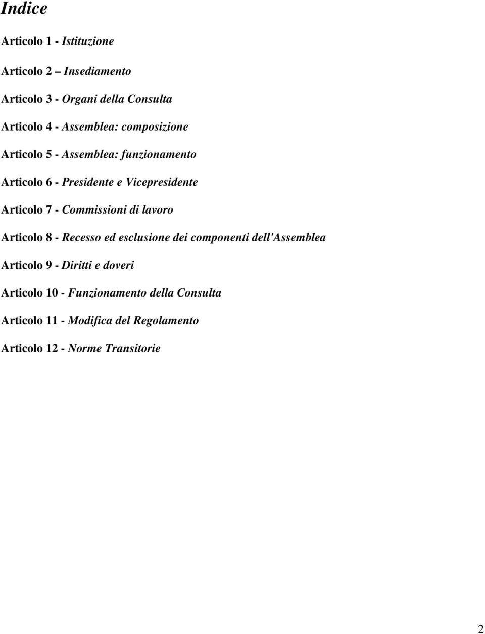 7 - Commissioni di lavoro Articolo 8 - Recesso ed esclusione dei componenti dell'assemblea Articolo 9 - Diritti