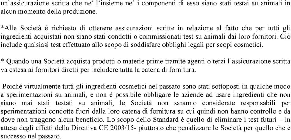 Ciò include qualsiasi test effettuato allo scopo di soddisfare obblighi legali per scopi cosmetici.