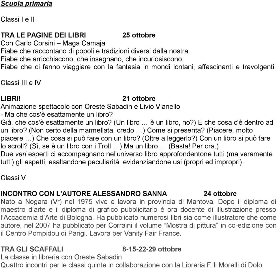 21 ottobre Animazione spettacolo con Oreste Sabadin e Livio Vianello - Ma che cos'è esattamente un libro? Già, che cos'è esattamente un libro? (Un libro è un libro, no?