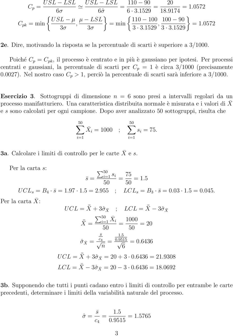 Per processi centrati e gaussiani, la percentuale di scarti per C p = 1 è circa 3/1000 (precisamente 0.0027). Nel nostro caso C p > 1, perciò la percentuale di scarti sarà inferiore a 3/1000.