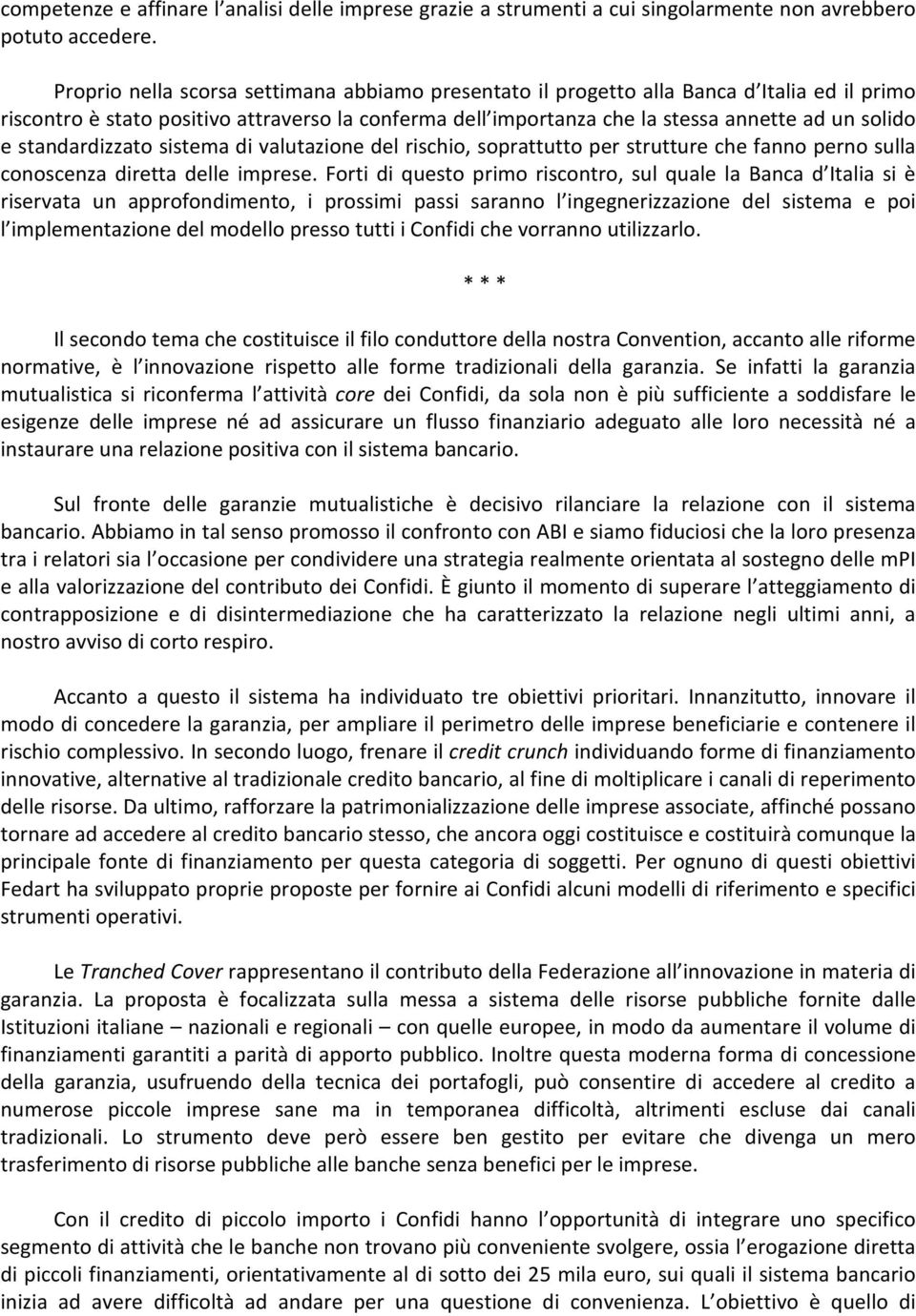 standardizzato sistema di valutazione del rischio, soprattutto per strutture che fanno perno sulla conoscenza diretta delle imprese.