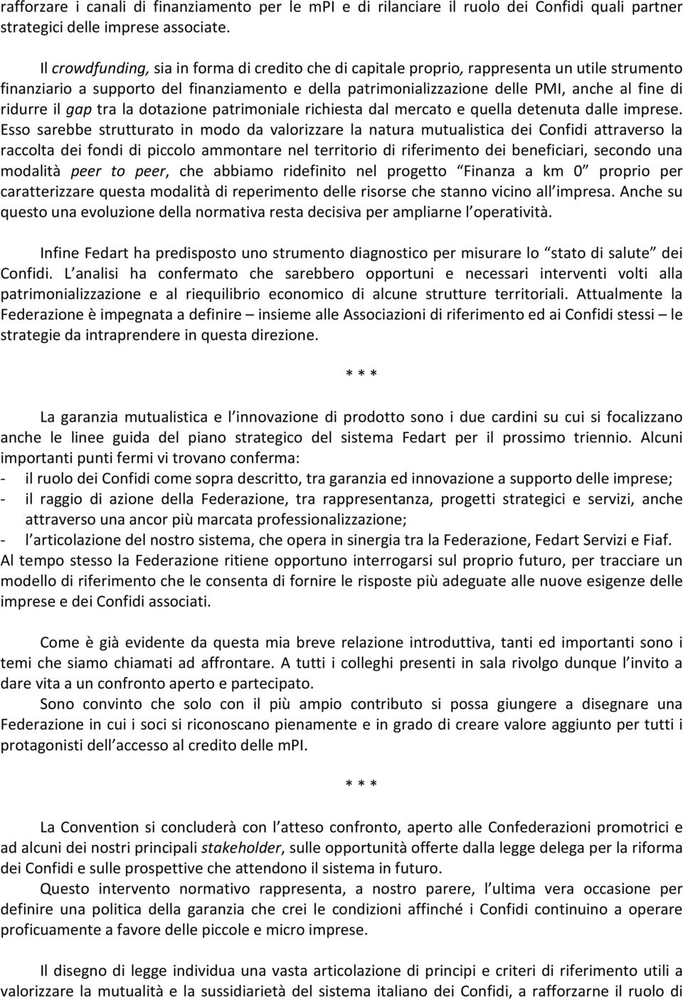 ridurre il gap tra la dotazione patrimoniale richiesta dal mercato e quella detenuta dalle imprese.