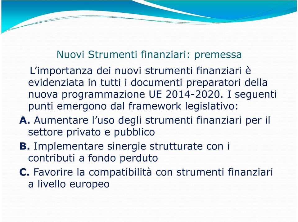 I seguenti punti emergono dal framework legislativo: A.