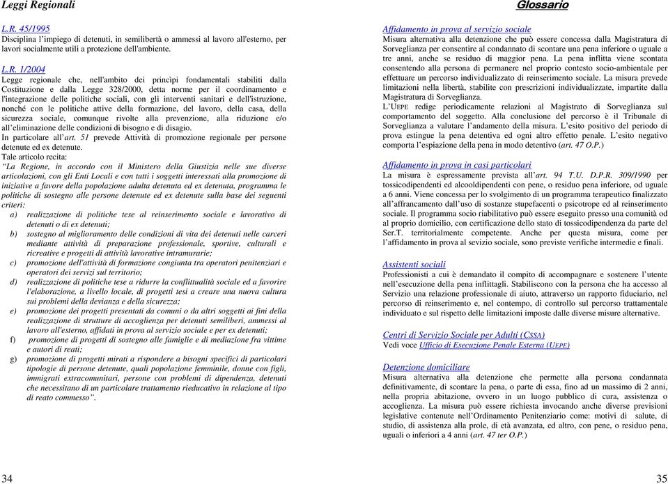 45/1995 Disciplina l impiego di detenuti, in semilibertà o ammessi al lavoro all'esterno, per lavori socialmente utili a protezione dell'ambiente. L.R.