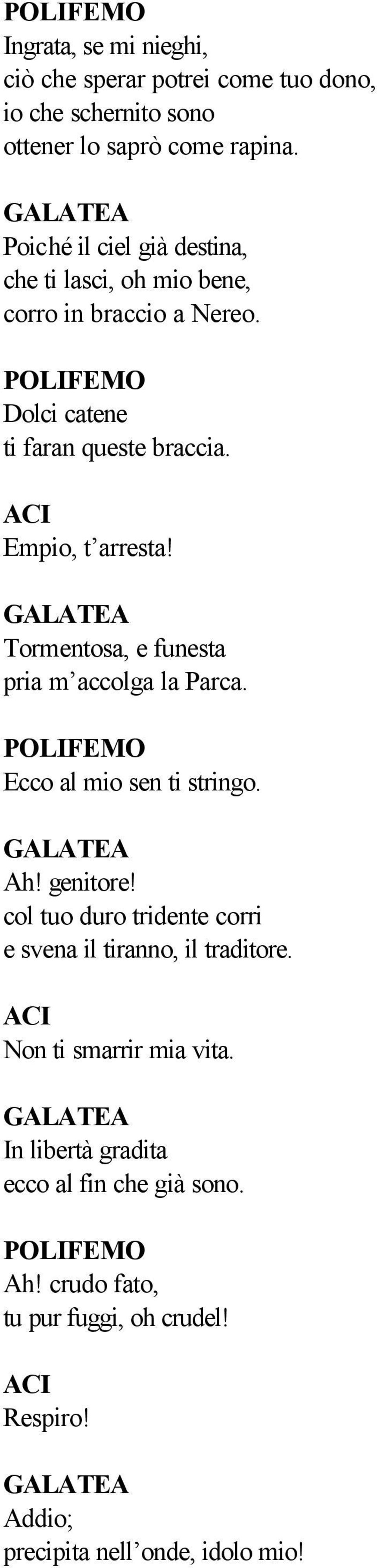 Tormentosa, e funesta pria m accolga la Parca. Ecco al mio sen ti stringo. Ah! genitore!