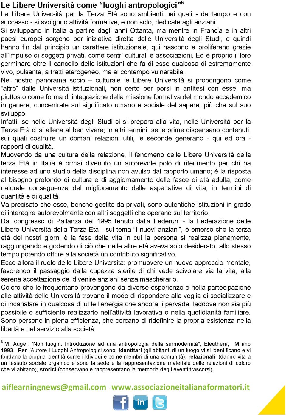 Si sviluppano in Italia a partire dagli anni Ottanta, ma mentre in Francia e in altri paesi europei sorgono per iniziativa diretta delle Università degli Studi, e quindi hanno fin dal principio un