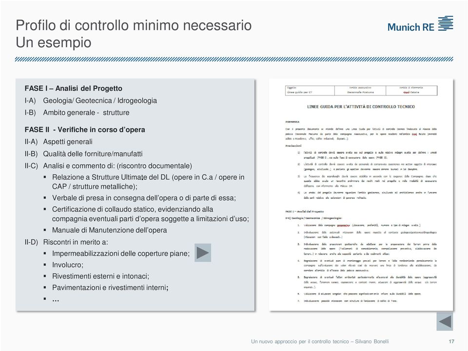 a / opere in CAP / strutture metalliche); Verbale di presa in consegna dell opera o di parte di essa; Certificazione di collaudo statico, evidenziando alla compagnia eventuali parti d opera