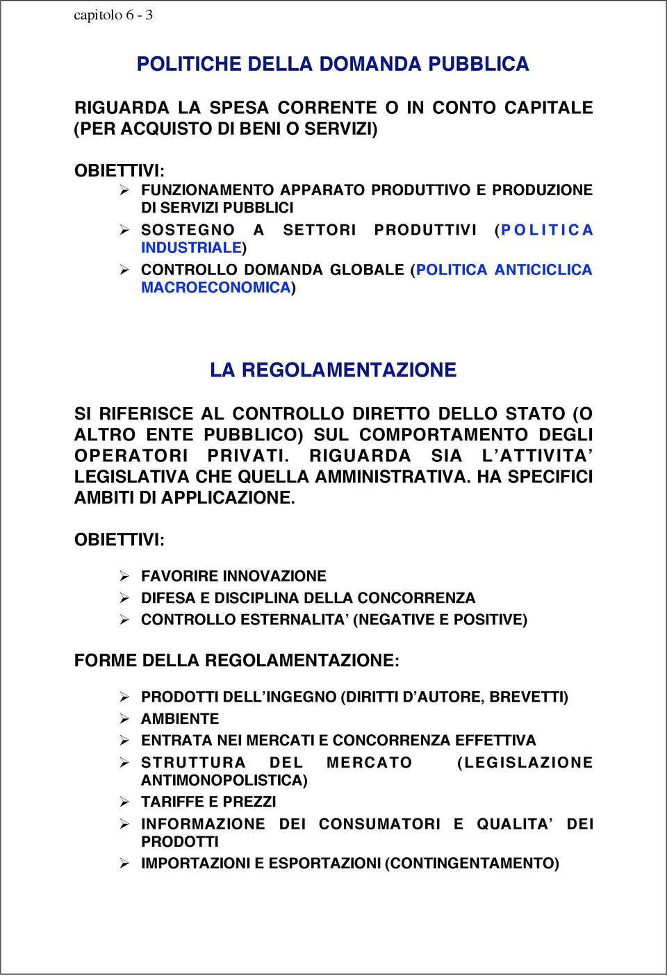 ALTRO ENTE PUBBLICO) SUL COMPORTAMENTO DEGLI OPERATORI PRIVATI. RIGUARDA SIA L ATTIVITA LEGISLATIVA CHE QUELLA AMMINISTRATIVA. HA SPECIFICI AMBITI DI APPLICAZIONE.