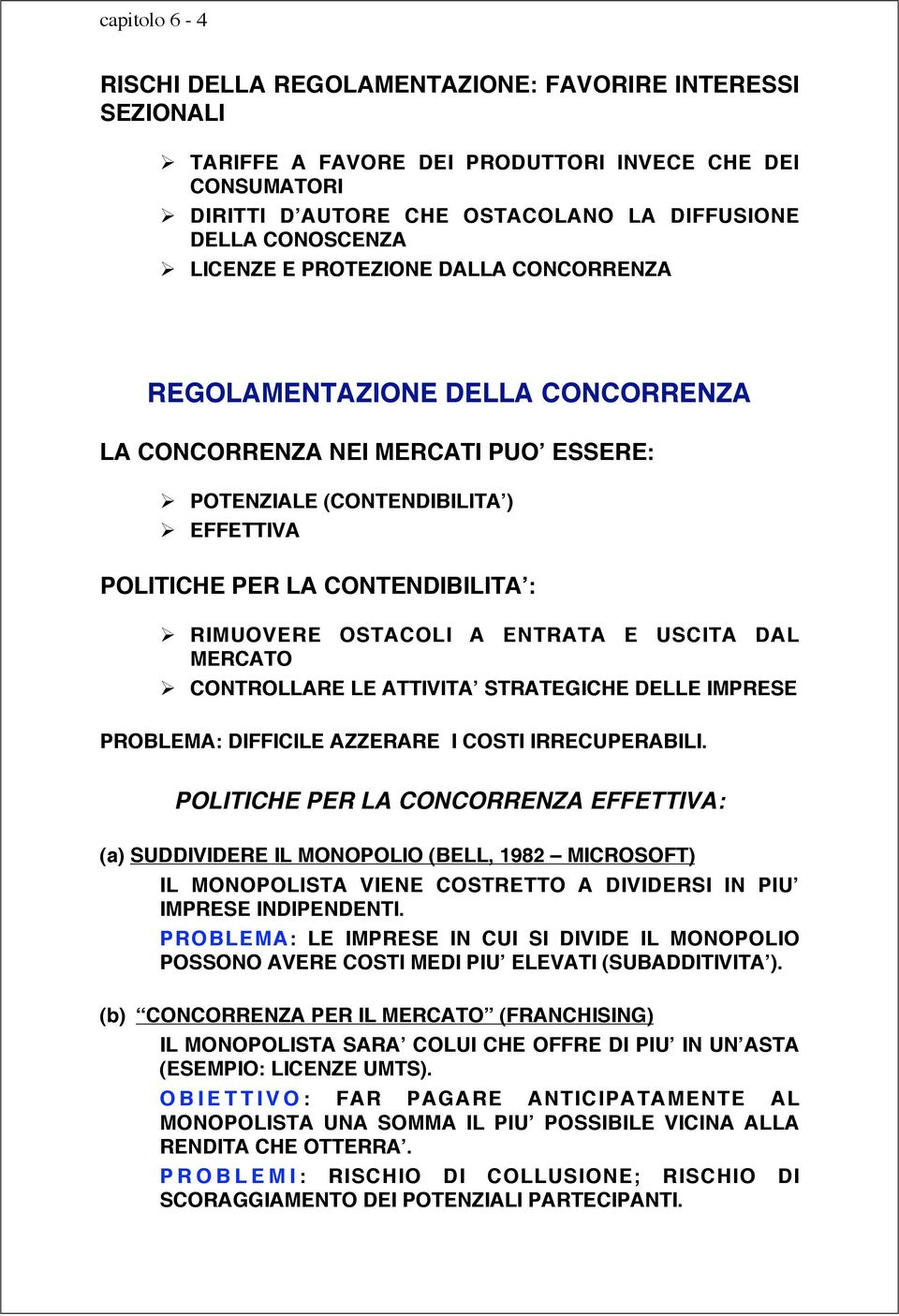 OSTACOLI A ENTRATA E USCITA DAL MERCATO CONTROLLARE LE ATTIVITA STRATEGICHE DELLE IMPRESE PROBLEMA: DIFFICILE AZZERARE I COSTI IRRECUPERABILI.