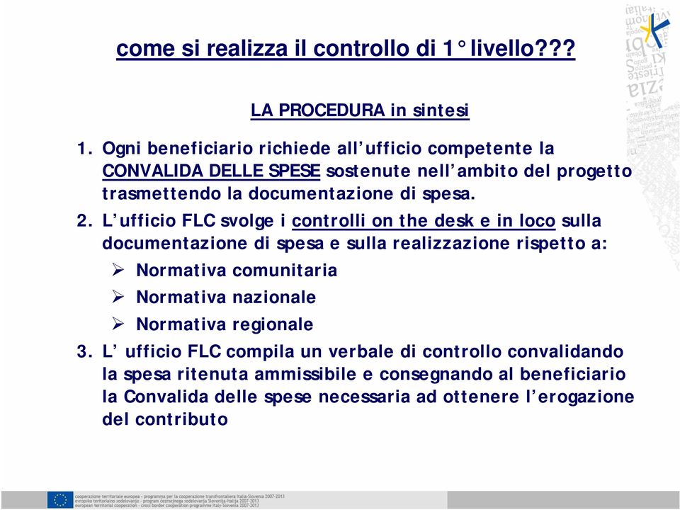 2. L ufficio FLC svolge i controlli on the desk e in loco sulla documentazione di spesa e sulla realizzazione rispetto a: Normativa comunitaria