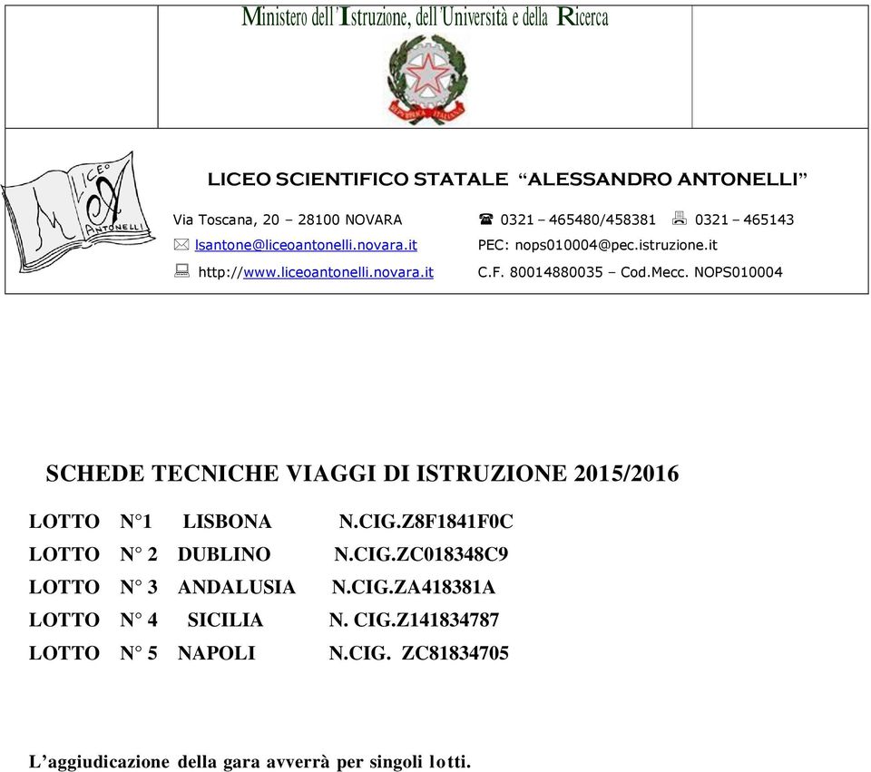 80014880035 Cod.Mecc. NOPS010004 SCHEDE TECNICHE VIAGGI DI ISTRUZIONE 2015/2016 LOTTO N 1 LISBONA N.CIG.Z8F1841F0C LOTTO N 2 DUBLINO N.CIG.ZC018348C9 LOTTO N 3 ANDALUSIA N.